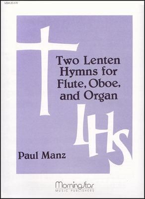 Paul Manz: Two Lenten Hymns for Flute, Oboe and Organ