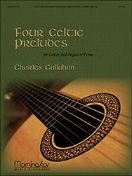 Charles Callahan: Four Celtic Preludes: Guitar and Organ or Piano