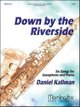 Daniel Kallman: Down by the Riverside 6 Songs for Saxoph1 & Piano