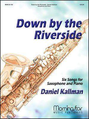Daniel Kallman: Down by the Riverside 6 Songs for Saxoph1 & Piano