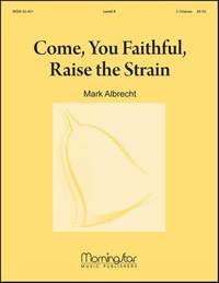 Mark Albrecht: Come, You Faithful, Raise the Strain