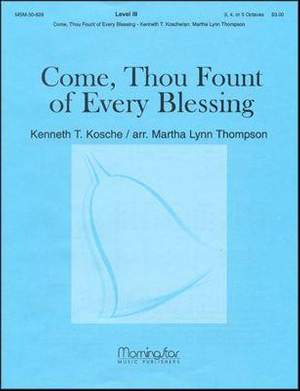 Kenneth T. Kosche: Come, Thou Fount of Every Blessing