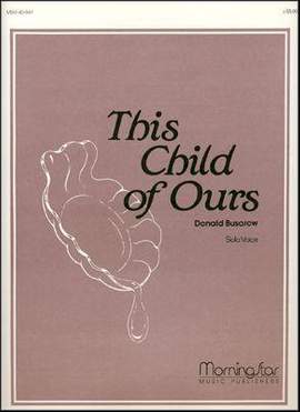 Donald Busarow: This Child of Ours
