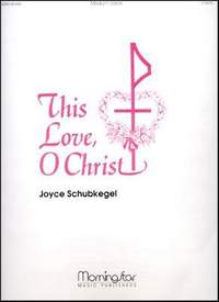 Joyce Schubkegel: This Love, O Christ