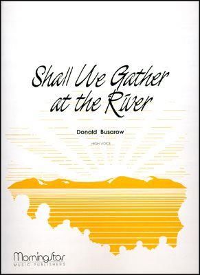 Donald Busarow: Shall We Gather at the River