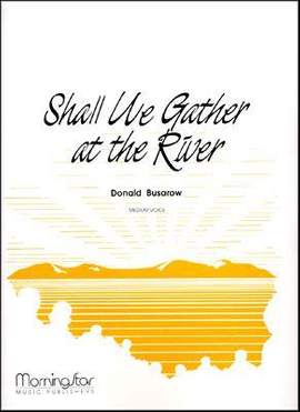 Donald Busarow: Shall We Gather at the River