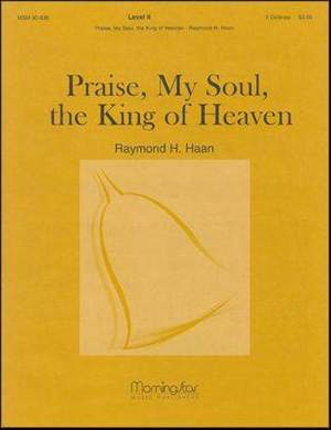 Raymond H. Haan: Praise, My Soul, the King of Heaven