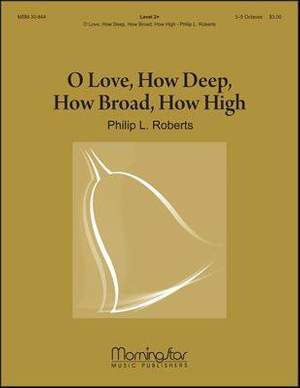 Philip L. Roberts: O Love, How Deep, How Broad, How High