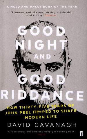 Good Night and Good Riddance: How Thirty-Five Years of John Peel Helped to Shape Modern Life