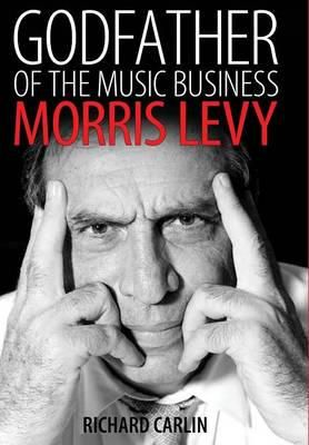 Godfather of the Music Business: Morris Levy