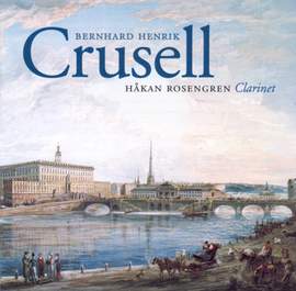 Crusell: Clarinet Concerto No. 3 in B flat major, Op. 11, etc.