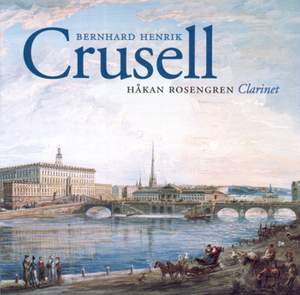 Crusell: Clarinet Concerto No. 3 in B flat major, Op. 11, etc.