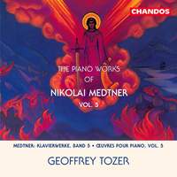 The Piano Works of Nikolai Medtner Volume 5