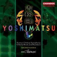 Yoshimatsu: Kamui-Chikap Symphony (Symphony No. 1), Op. 40, etc.