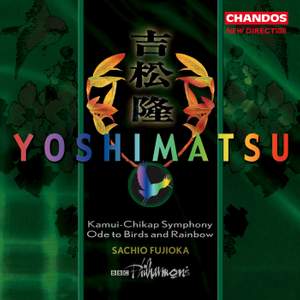 Yoshimatsu: Kamui-Chikap Symphony (Symphony No. 1), Op. 40, etc.