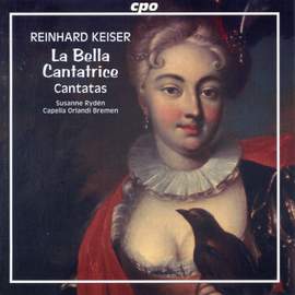Rheinhard Keiser - La Bella Cantatrice Cantatas