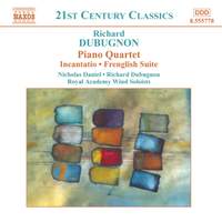 Richard Dubugnon: Piano Quartet, Incantatio, Frenglish Suite & other works