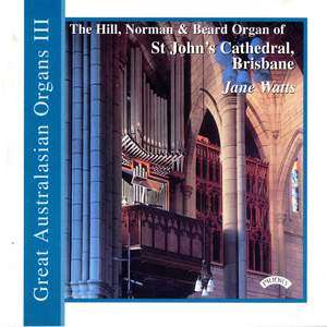 Great Australasian Organs Vol 3: The Hill, Norman & Beard Organ of St John’s Cathedral, Brisbane