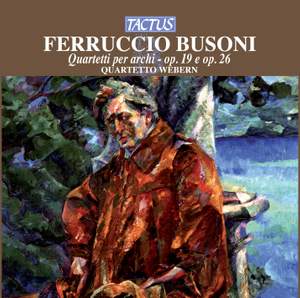 Busoni: Quartetto Op. 19 in Do Maggiore, etc.