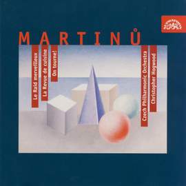 Martinu: Le Revue de Cuisine, On tourne! & The Marvellous Flight