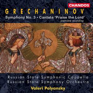 Grechaninov: Symphony No. 3 & Cantata 'Kvalite Boga'