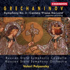 Grechaninov: Symphony No. 3 & Cantata 'Kvalite Boga'