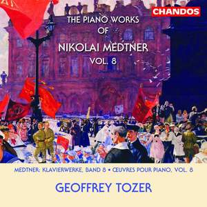 The Piano Works of Nikolai Medtner Volume 8