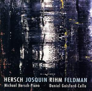 Hersch - Josquin - Rihm - Feldman Product Image