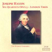 Haydn: Six Quartets Op. 5 & London Trios