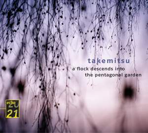 Takemitsu: A Flock Descends into the Pentagonal Garden, etc.