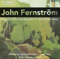 Fernström: Symphony No. 12, Songs of the Sea, Rao-Nai-Nai's Songs