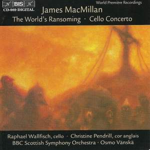 MacMillan: Cello Concerto & The World's Ransoming