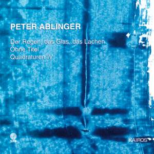 Peter Ablinger: Der Regen, das Glas, das Lachen