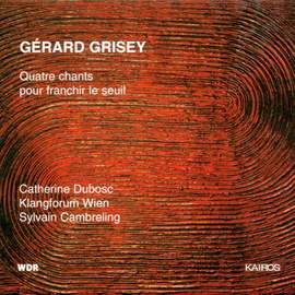 Grisey: Quatre chants pour franchir le seuil