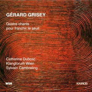 Grisey: Quatre chants pour franchir le seuil
