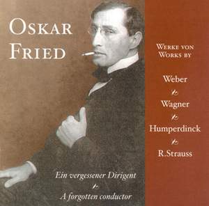 Oskar Fried - A Forgotten Conductor,Vol. I
