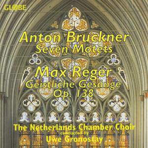 Anton Bruckner / Max Reger - Motets / Geistliche Gesänge