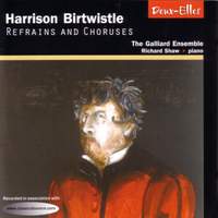 Harrison Birtwistle - Refrains and Choruses