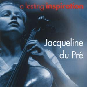 Jacqueline du Pré - A Lasting Inspiration, Volume 1