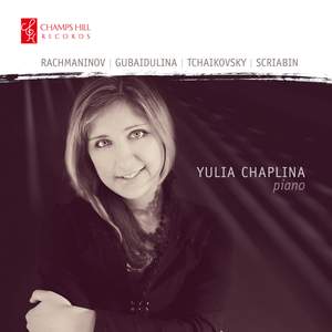 Yulia Chaplina plays Rachmaninov, Tchaikovsky, Scriabin & Gubaidulina