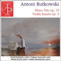 Antoni Rutkowski: Piano Trio & Violin Sonata
