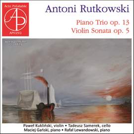 Antoni Rutkowski: Piano Trio & Violin Sonata