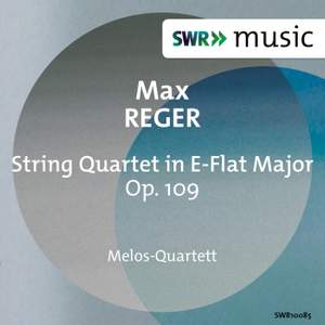 Reger: String Quartet in E flat major, Op. 109