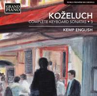 Leopold Koželuch: Complete Keyboard Sonatas 3 - Grand Piano: GP644 - CD ...