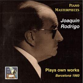 Piano Masterpieces: Joaquin Rodrigo Plays Own Works