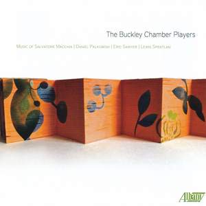 The Buckley Chamber Players: Music of Salvatore Macchia - Daniel Palkowski - Eric Sawyer - Lewis Spratlan