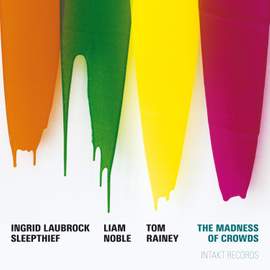 Ingrid Laubrock Sleepthief: The Madness of Crowds