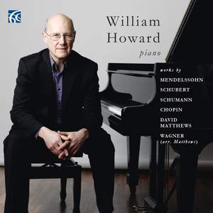 William Howard Plays works by Mendelssohn, Schubert, Schumann, Chopin, David Matthews & Wagner