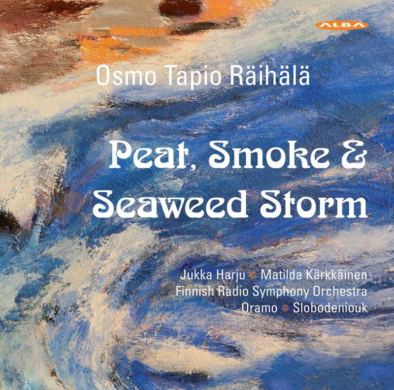 Räihälä: Peat, Smoke & Seaweed Storm - Alba: ABCD367 - SACD or download |  Presto Music