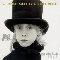 A Little Magic in a Noisy World - The Ultimate Act World Jazz Anthology, Vol. 1